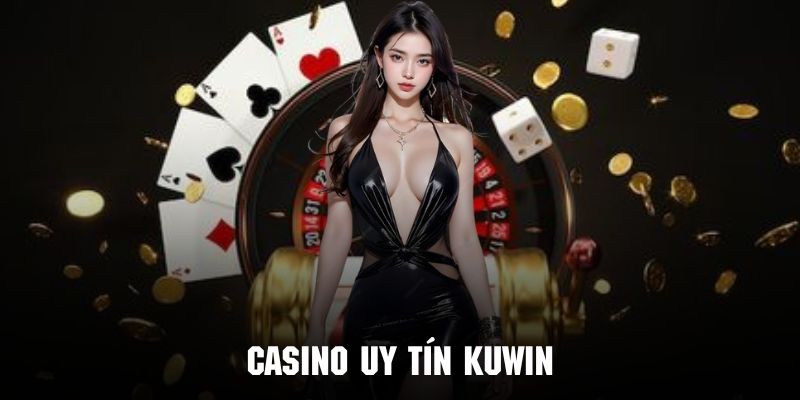 Casino uy tín KUWIN