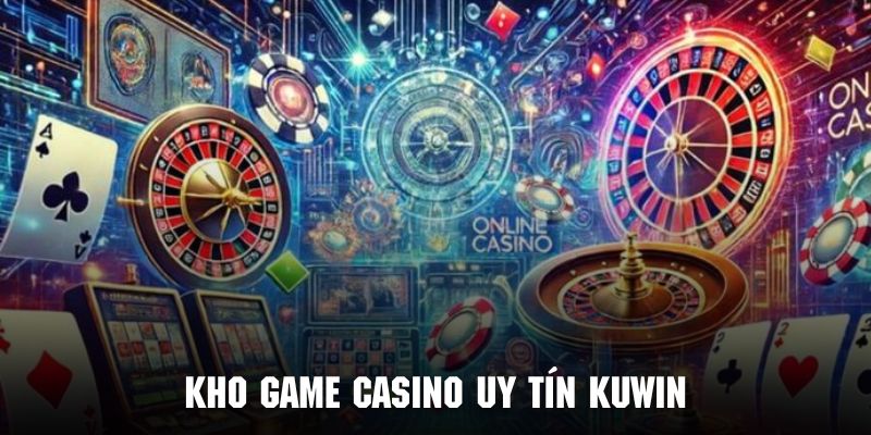 Tận hưởng kho game đa dạng trong casino tại nền tảng KUWIN